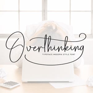 May include: A digital graphic featuring the word Overthinking in a black cursive script font, with the text TYPEFACE MODERN STYLE FONT printed in smaller sans-serif capital letters underneath, centred over a white background.