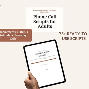 May include: A digital document titled Phone Call Scripts for Adults from the Adulting Without Freezing Collection. It includes 75+ ready-to-use scripts for appointments, bills, refunds, and everyday calls, displayed on a tablet screen.