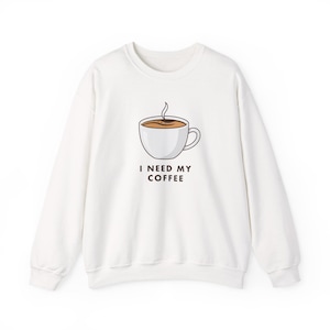 I Need My Coffee Crewneck Sweatshirt | Coffee Cup Illustration