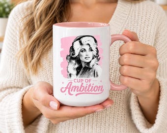 Dolly Parton Mug, Dolly Parton Cup of Ambition Coffee Mug, Dolly Parton Memorial Mug, Western Country Fan Gift 11oz 15oz