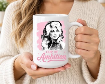 Dolly Parton Mug, Dolly Parton Cup of Ambition Coffee Mug, Dolly Parton Memorial Mug, Western Country Fan Gift 11oz 15oz