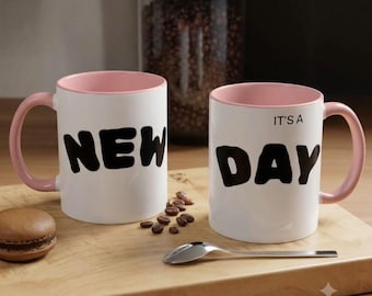 It’s a New Day Ceramic Mug, Motivational Coffee Cup, Positive Vibes Mug, Gift for Her, Accent Coffee Mug 11oz 15oz