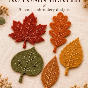 May include: Five felt autumn leaves with hand-embroidery designs in red, orange, green, and yellow. The text reads FELT AUTUMN LEAVES, 5 hand-embroidery designs, Printable patterns + illustrated guide, and DIGITAL PATTERN.