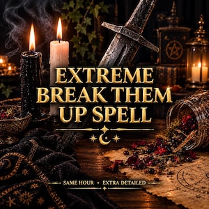 May include: A dark scene featuring a black candle, a white candle, a metal sword, and a glass jar filled with dried herbs and red petals. The text EXTREME BREAK THEM UP SPELL is centered in gold, with SAME HOUR + EXTRA DETAILED at the bottom.