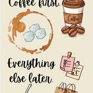 May include: A beige graphic print featuring the text Coffee first. Everything else later. Illustrations include a coffee cup with beans, a brown coffee ring stain with three ice cubes, two sticky notes, two shopping bags, and a broom with a dustpan.