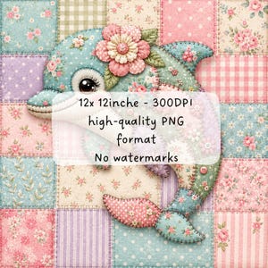 May include: A digital illustration of a dolphin crafted from patchwork fabric patterns in shades of pink, blue, and white, featuring a large pink flower on its head. Text reads: 12x 12inche - 300DPI high-quality PNG format No watermarks.