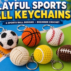May include: Six crocheted sports ball keychains featuring a soccer ball, basketball, baseball, volleyball, tennis ball, and football. The text reads PLAYFUL SPORTS BALL KEYCHAINS, 6 SPORTS BALL DESIGNS, BEGINNER CROCHET, 6 DESIGNS, 5-7 CM, KEYCHAIN PATTERN.