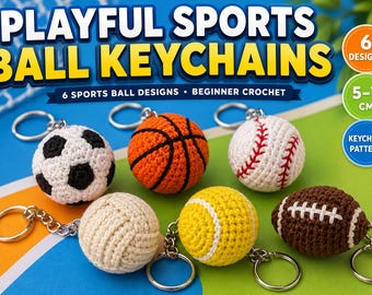 May include: Six crocheted sports ball keychains featuring a soccer ball, basketball, baseball, volleyball, tennis ball, and football. The text reads PLAYFUL SPORTS BALL KEYCHAINS, 6 SPORTS BALL DESIGNS, BEGINNER CROCHET, 6 DESIGNS, 5-7 CM, KEYCHAIN PATTERN.