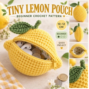 May include: A yellow crochet lemon-shaped pouch with a green leaf, featuring a zipper closure and interior lining. The text reads TINY LEMON POUCH BEGINNER CROCHET PATTERN, 10-12 CM, BEGINNER, and QUICK PROJECT. It contains small items like coins and earbuds.