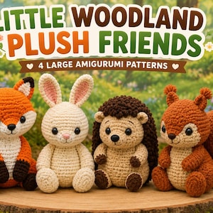 May include: Four crocheted amigurumi plush animals including a fox, a rabbit, a hedgehog, and a squirrel. The text reads LITTLE WOODLAND PLUSH FRIENDS 4 LARGE AMIGURUMI PATTERNS, NO KEYCHAIN, BEGINNER, and 18-24 CM. The animals are sitting together.