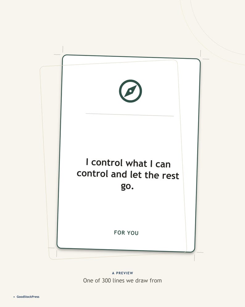 May include: A white rectangular card featuring a dark green compass icon at the top, followed by the text: I control what I can control and let the rest go. Below this, the word FOR YOU is printed, with A PREVIEW and One of 300 lines we draw from.