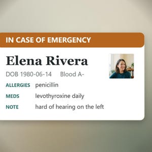 May include: An emergency medical information card featuring the text IN CASE OF EMERGENCY, the name Elena Rivera, DOB 1980-06-14, Blood A-, allergies to penicillin, daily levothyroxine medication, and a note regarding being hard of hearing on the left.