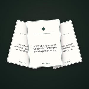 May include: Three white rectangular cards with rounded corners, each featuring black text and a small dark green diamond icon. The centre card reads, I show up fully, even on the days I'm running on less sleep than I'd like. All cards are labelled FOR DAD.