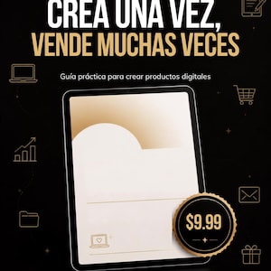 Puede incluir: Una guía digital titulada CREA UNA VEZ, VENDE MUCHAS VECES, con una ilustración de tableta de pantalla dorada, una insignia de precio de $9.99 e iconos que incluyen un portátil, carrito de compra, sobre, caja de regalo y carpeta en negro.