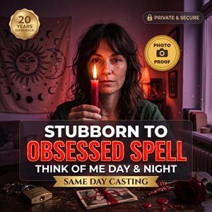 May include: A person holding a lit red candle with text reading STUBBORN TO OBSESSED SPELL THINK OF ME DAY & NIGHT SAME DAY CASTING. Includes gold badges stating 20 YEARS EXPERIENCE, PRIVATE & SECURE, and PHOTO PROOF.