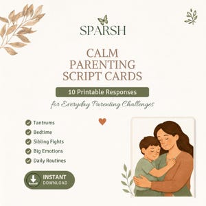 May include: A digital graphic for Calm Parenting Script Cards featuring the text SPARSH, 10 Printable Responses for Everyday Parenting Challenges, and a list of topics including Tantrums, Bedtime, Sibling Fights, Big Emotions, and Daily Routines. An illustration shows an adult embracing a child, with a small butterfly and leaf accents.