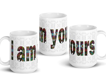 I am Yours LOVE Ceramic Mug; Butterfy Font, His Hers Valentine's Day Gift, 11 or 15 ounce Coffee Cup, Baptism Celebration Religious Gift