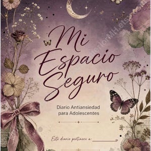 May include: A journal cover with a purple and cream gradient background featuring a crescent moon, butterflies, and floral illustrations. The text reads Mi Espacio Seguro, Diario Antiansiedad para Adolescentes, Este diario pertenece a, and Universo Interior.