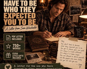 Sam Winchester Letter, You Don’t Have to Be Who They Expected You to Be, Supernatural Comfort Gift, Self Discovery PDF Letter
