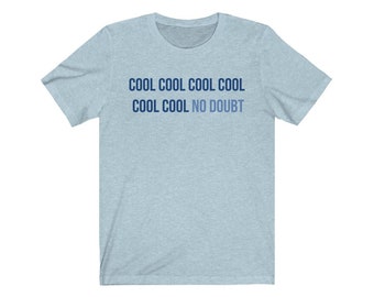 Cool Cool Cool No Doubt | Brooklyn 99 TV Show Quote | Jake Peralta Catch Phrase Andy Samberg | Bella + Canvas Unisex Jersey Short Sleeve Tee