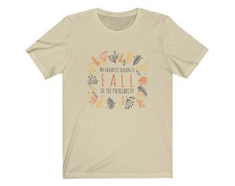 Favorite Season is Fall of the Patriarchy | Super Soft Shirt | Feminist Unisex Jersey Short Sleeve Tee