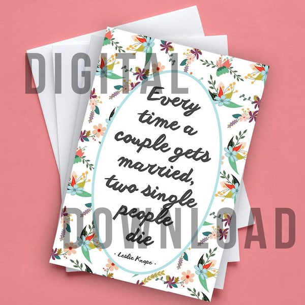 Digital Download Parks and Recreation Greeting Card | Leslie Knope Wedding Quote | Every time a Couple Gets Married Two Single People Die