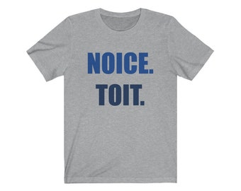 Noice Toit | Jake Peralta Andy Samberg | Brooklyn 99 TV Show Quote | Bella + Canvas Super Soft Unisex Jersey Short Sleeve Tee