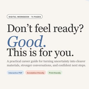 May include: A 74-page digital workbook titled The Career Launch Guide. The cover features an illustration of a person reading a document. Text includes: Don't feel ready? Good. This is for you. A practical career guide for turning uncertainty into clearer materials, stronger conversations, and confident next steps. Interactive PDF, Annotation-friendly, and Print-friendly labels are visible.