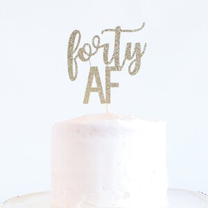 Forty AF Cake Topper - Glitter - Birthday Cake Topper. Funny Birthday. 40th. Fortieth Birthday Decor. 40th Cake Smash.