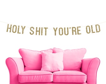 Holy Shit You're Old - Glitter Banner - Birthday Party. 40th Birthday Banner. 50th Birthday Sign. 70th Birthday Party. Over The Hill Decor.