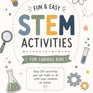 May include: A white poster titled FUN & EASY STEM ACTIVITIES FOR CURIOUS KIDS with colorful illustrations of a lightbulb, magnifying glass, atom, test tube, beaker, and gears. Text includes Easy DIY activities you can make or do with your children at home!