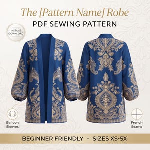 May include: The [Pattern Name] Robe PDF SEWING PATTERN. A blue robe with gold paisley patterns, balloon sleeves, and French seams. Text includes: INSTANT DOWNLOAD, BEGINNER FRIENDLY, SIZES XS-5X, Balloon Sleeves, and French Seams.