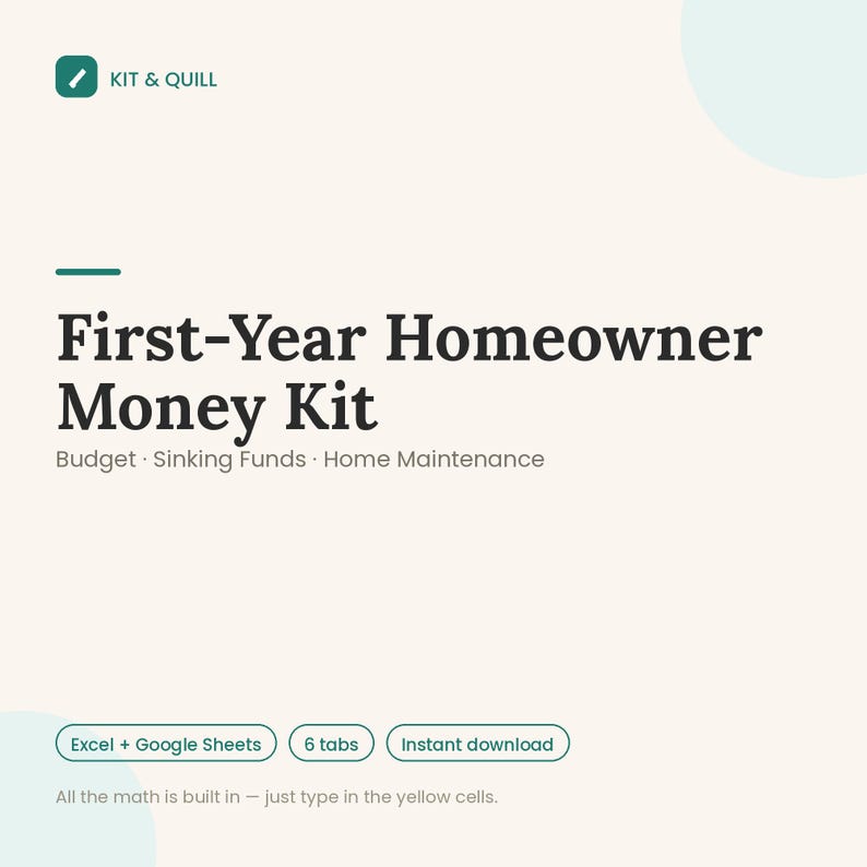 May include: A digital First-Year Homeowner Money Kit template featuring sections for Budget, Sinking Funds, and Home Maintenance. The document includes labels for Excel and Google Sheets, 6 tabs, and the text: All the math is built in &mdash; just type in the yellow cells.