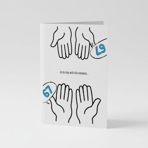 May include: A white greeting card featuring a black line drawing of two pairs of open hands facing each other. Speech bubbles contain the blue text L9 and 67. The centre text reads, oh do stop with this nonsense... in a simple black sans-serif font.