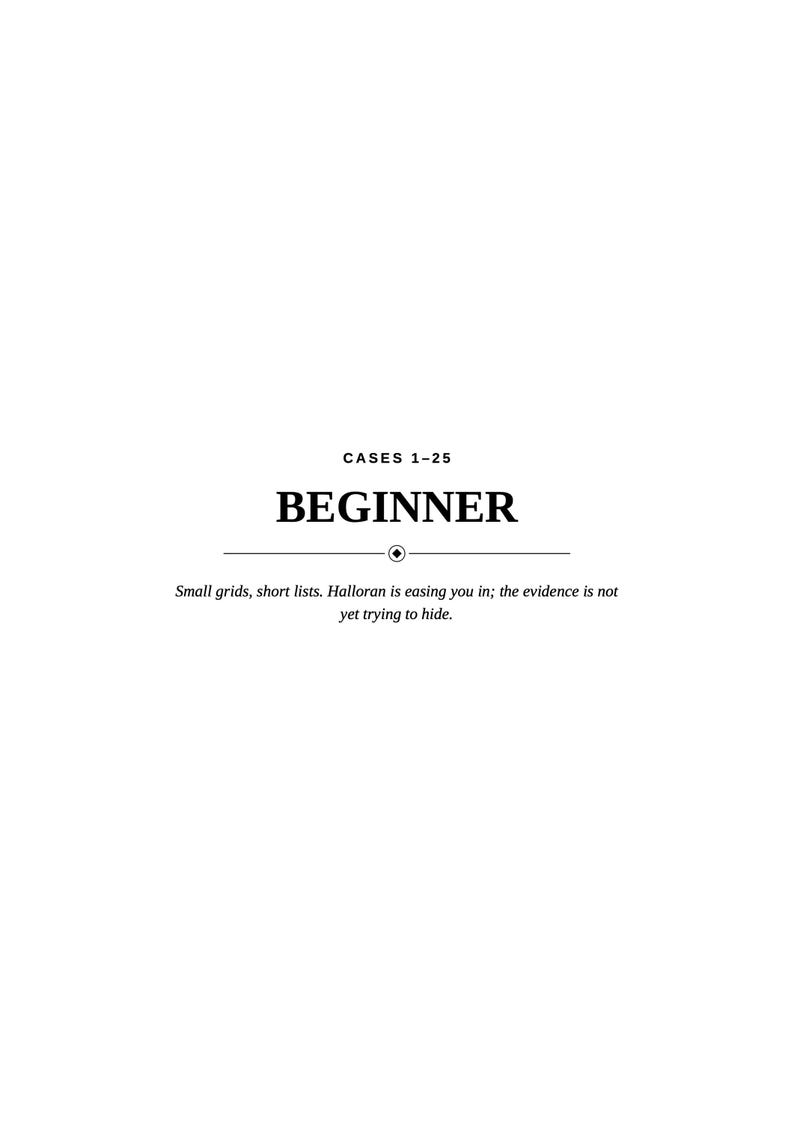 May include: A white page with black text reading CASES 1-25, BEGINNER, and Small grids, short lists. Halloran is easing you in; the evidence is not yet trying to hide. A horizontal line with a central diamond icon separates the text sections.