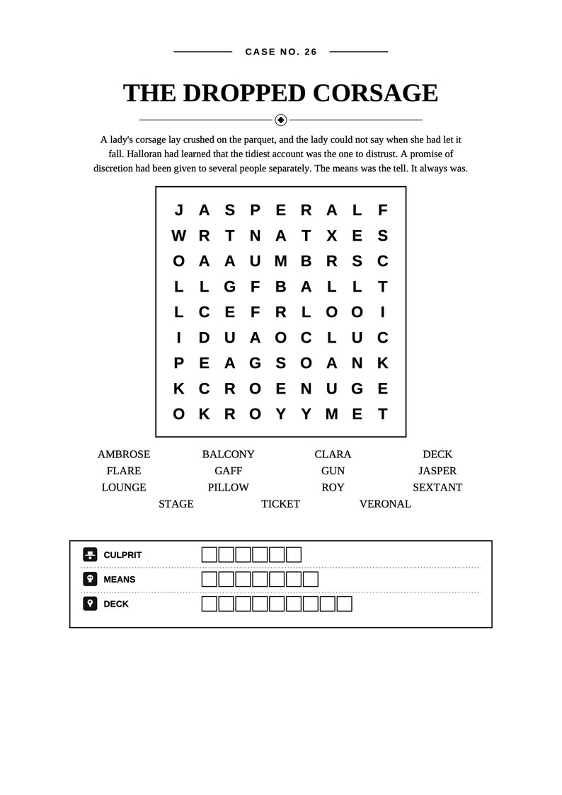 May include: A black and white word search puzzle titled CASE NO. 26 THE DROPPED CORSAGE. It features a grid of letters, a list of words to find including AMBROSE, BALCONY, CLARA, DECK, FLARE, GAFF, GUN, JASPER, LOUNGE, PILLOW, ROY, SEXTANT, STAGE, TICKET, VERONAL, and three blank answer fields.