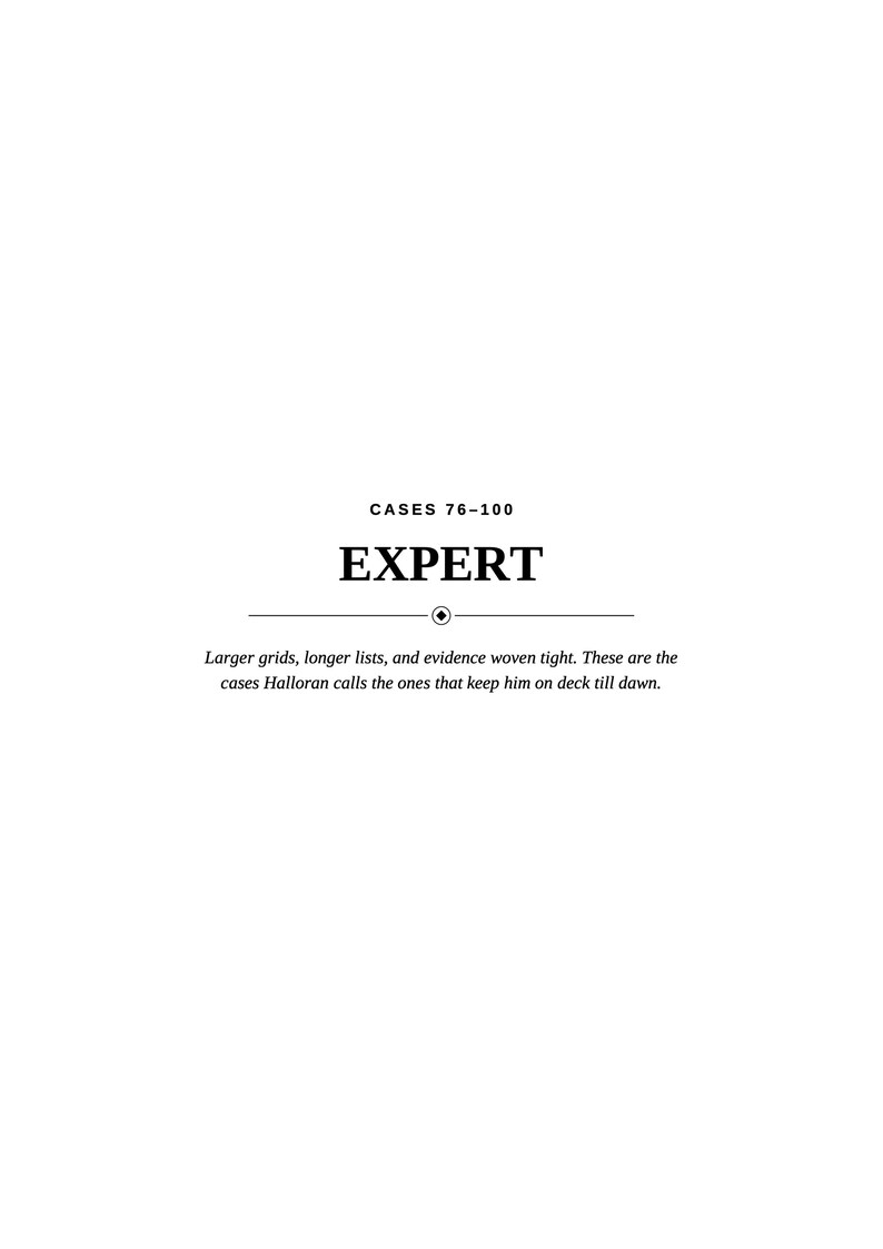 May include: A white page featuring the black text CASES 76-100, followed by the word EXPERT in a bold serif font. Below this, a horizontal line with a central diamond icon separates the text from the sentence: Larger grids, longer lists, and evidence woven tight. These are the cases Halloran calls the ones that keep him on deck till dawn.