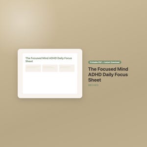 May include: A digital document titled The Focused Mind ADHD Daily Focus Sheet displayed on a white rectangular background. The document features a header and three distinct rectangular sections for organizing daily tasks and focus goals.