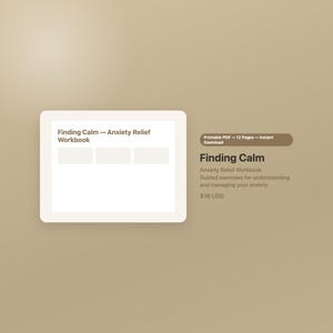 May include: A digital workbook titled Finding Calm - Anxiety Relief Workbook, featuring a white rectangular cover with three blank boxes. The text includes Printable PDF - 12 Pages - Instant Download, Finding Calm, and Anxiety Relief Workbook.