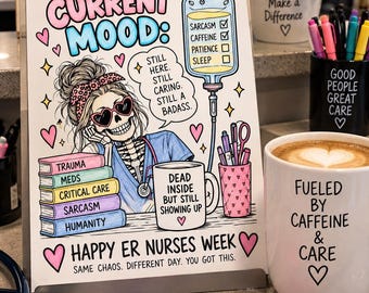May include: A rectangular sign featuring a cartoon skeleton with a messy bun and heart-shaped glasses, wearing a blue scrub top. The text reads CURRENT MOOD, STILL HERE. STILL CARING. STILL A BADASS, and HAPPY ER NURSES WEEK. Includes an IV bag, books, and a mug.