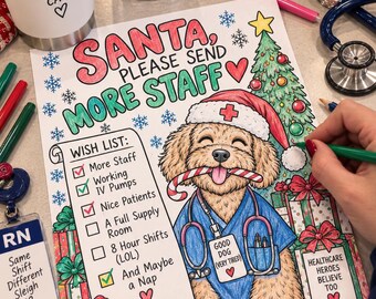 May include: A colouring page featuring a dog wearing a nurse's hat and scrubs with a stethoscope, holding a candy cane. The text reads: SANTA, PLEASE SEND MORE STAFF, WISH LIST: More Staff, Working IV Pumps, Nice Patients, A Full Supply Room, 8 Hour Shifts (LOL), And Maybe a Nap, GOOD DOG (VERY TIRED), HEALTHCARE HEROES BELIEVE TOO.