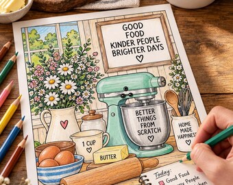 May include: A colouring page featuring a kitchen scene with a stand mixer, a bowl of eggs, a rolling pin, and a bouquet of flowers. The text reads Good Food Kinder People Brighter Days, Better Things From Scratch, 1 Cup, Butter, Home Made Happiness, and a checklist.