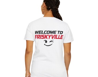 Welcome to Friskyville Shirt | Playful Frisky-T Back Graphic Tee Funny Statement T-Shirt