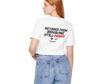 Retired From Behaving Still Frisky Shirt | Funny Retirement Tee, Playful Back Graphic Gift