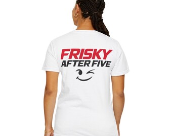 Frisky After Five Shirt | Happy Hour Graphic Tee Playful Night Out Back Print T-Shirt