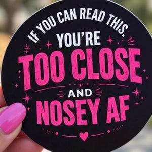 Funny Car Magnet, If You Can Read This You’re Too Close, Nosey AF Car Magnet, Sarcastic Driver Gift