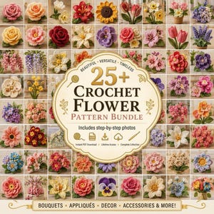 May include: A digital graphic featuring a grid of various colorful crocheted flowers with a central label that reads 25+ CROCHET FLOWER PATTERN BUNDLE, Includes step-by-step photos, and text at the bottom reading BOUQUETS, APPLIQUÉS, DECOR, ACCESSORIES & MORE.