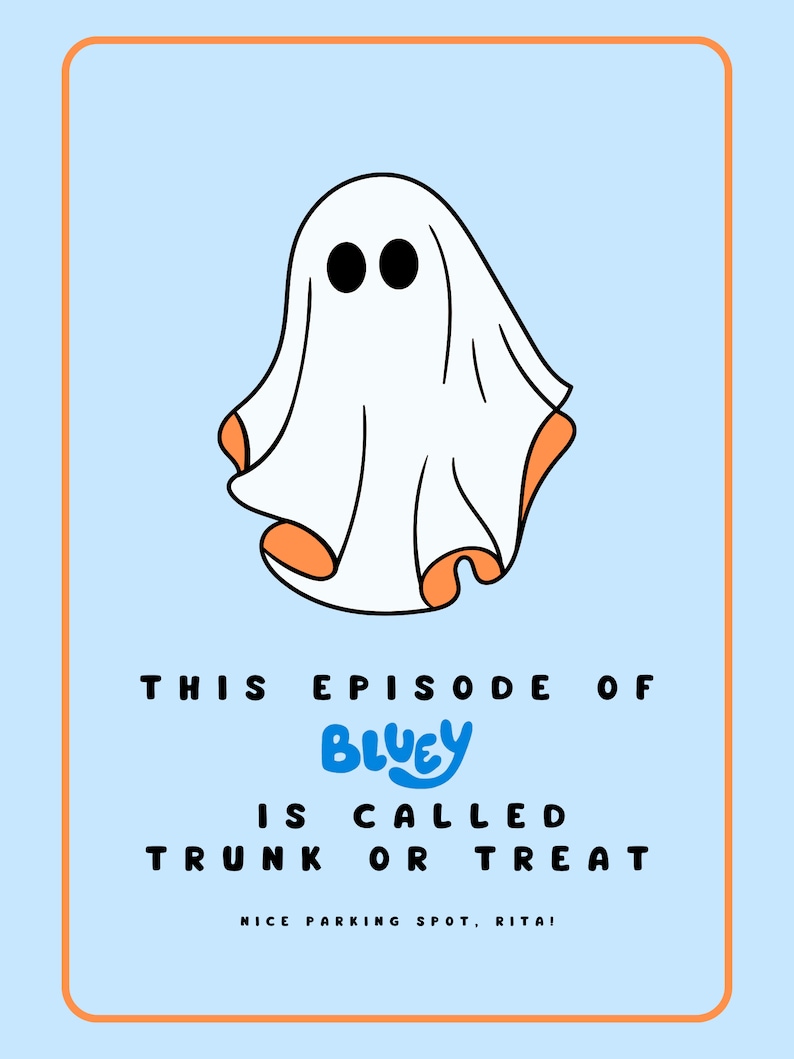 Blue and orange poster. Says this episode of Bluey is called Trunk or Treat. Nice parking spot Rita! Has image of a ghost in the middle.