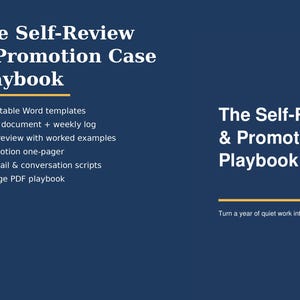 May include: A dark blue digital document titled The Self-Review & Promotion Case Playbook. It lists 4 editable Word templates, a brag document, a weekly log, a self-review with examples, a promotion one-pager, 5 email scripts, and a 9-page PDF.