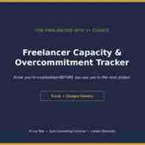 May include: A dark blue digital template titled Freelancer Capacity & Overcommitment Tracker. It includes the text: Know you're overbooked BEFORE you say yes to the next project, Excel + Google Sheets, and 1 Log Tab + Auto-Calculating Dashboard + Instant Overview.